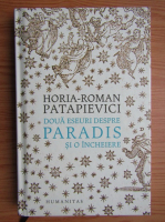 Horia Roman Patapievici - Doua eseuri despre paradis si o incheiere
