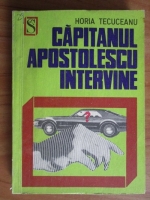 Horia Tecuceanu - Capitanul Apostolescu intervine