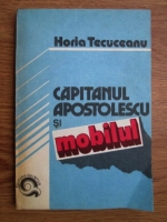 Horia Tecuceanu - Capitanul Apostolescu si mobilul