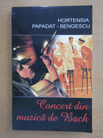 Hortensia Papadat Bengescu - Concert din muzica de Bach