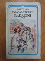 Hortensia Papadat Bengescu - Radacini (volumul 1)