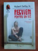 Hubert Selby Jr. - Recviem pentru un vis