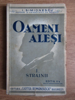 I. Simionescu - Oameni alesi. Strainii (volumul 1)