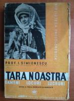 I. Simionescu - Tara noastra. Oameni, locuri, lucruri