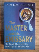 Iain McGilchrist - The master and this emissary. The divided brain and the making of ther Western World