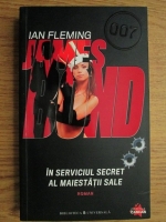 Ian Fleming - James Bond 007. In serviciul secret al Maiestatii sale