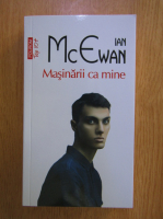 Ian McEwan - Masinarii ca mine