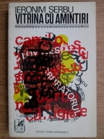 Ieronim Serbu - Vitrina cu amintiri