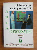 Ileana Vulpescu - Arta conversatiei