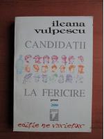 Ileana Vulpescu - Candidatii la fericire