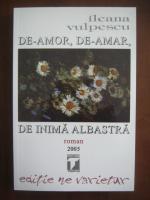 Ileana Vulpescu - De-amor, de-amar, de inima albastra