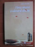 Ilie Cioara - Fiinta umana si adevarul absolut