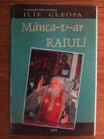 Ilie Cleopa - Manca-v-ar raiul!