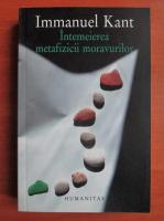Immanuel Kant - Intemeierea metafizicii moravurilor