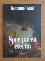 Immanuel Kant - Spre pacea eterna