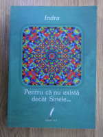 Indra - Pentru ca nu exista decat Sinele