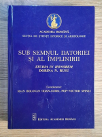 Ioan Bolovan, Ioan Aurel Pop - Sub semnul datoriei si al implinirii. Studia in honorem Dorina N. Rusu