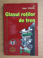 Ioan Chirila - Glasul rotilor de tren