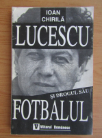 Ioan Chirila - Lucescu si drogul sau fotbalul