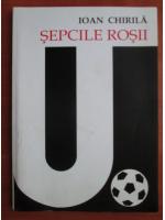 Ioan Chirila - Sepcile rosii