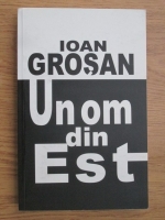 Ioan Grosan - Un om din Est