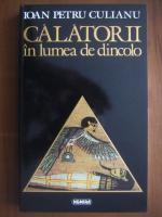 Ioan Petru Culianu - Calatorii in lumea de dincolo