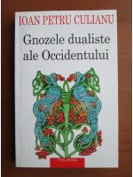 Ioan Petru Culianu - Gnozele dualiste ale Occidentului