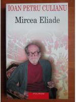 Ioan Petru Culianu - Mircea Eliade