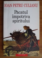 Ioan Petru Culianu - Pacatul impotriva spiritului
