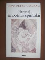 Ioan Petru Culianu - Pacatul impotriva spiritului