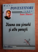 Ioan Slavici - Ileana cea sireata si alte povesti