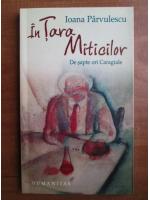 Ioana Parvulescu - In tara miticilor. De sapte ori Caragiale