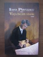 Ioana Parvulescu - Viata incepe vineri