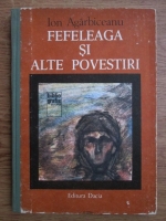 Ion Agarbiceanu - Fefeleaga si alte povestiri