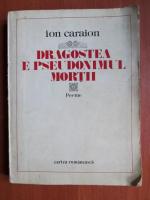 Ion Caraion - Dragostea e pseudonimul mortii
