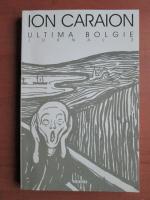 Ion Caraion - Ultima bolgie. Jurnal, volumul 3