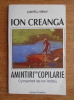 Ion Creanga - Amintiri din copilarie. Comentarii de Ion Rotaru