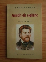 Ion Creanga - Amintiri din copilarie (editie anastatica, 2011)
