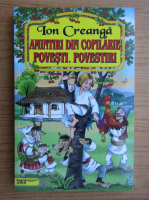 Ion Creanga - Amintiri din copilarie. Povesti. Povestiri