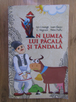 Ion Creanga, C. Negruzzi, Ioan Slavici, Petre Dulfu - In lumea lui Pacala si Tandala