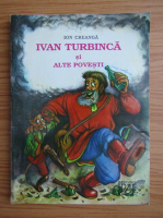 Ion Creanga - Ivan turbinca si alte povesti