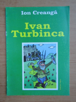 Ion Creanga - Ivan Turbinca