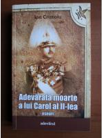 Ion Cristoiu - Adevarata moarte a lui Carol al II-lea. Eseuri