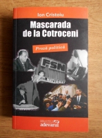 Ion Cristoiu - Mascarada de la Cotroceni