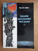 Ion D. Sirbu - Jurnalul unui jurnalist fara jurnal (volumul 2)