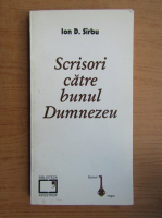 Ion D. Sirbu - Scrisori catre bunul Dumnezeu