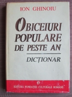 Ion Ghinoiu - Obiceiuri populare de peste an. Dictionar