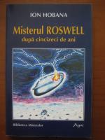 Ion Hobana - Misterul Roswell dupa cincizeci de ani