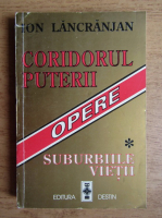 Ion Lancranjan - Coridorul puterii. Suburbiile vietii (volumul 1)