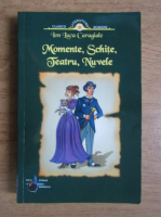 Ion Luca Caragiale - Momente, schite, teatru, nuvele